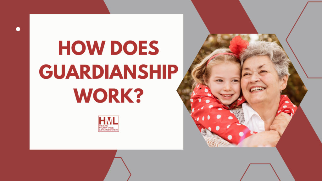 What Is Guardianship As It Relates To Estate Planning Law Hml Law