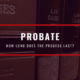 how-long-does-probate-last