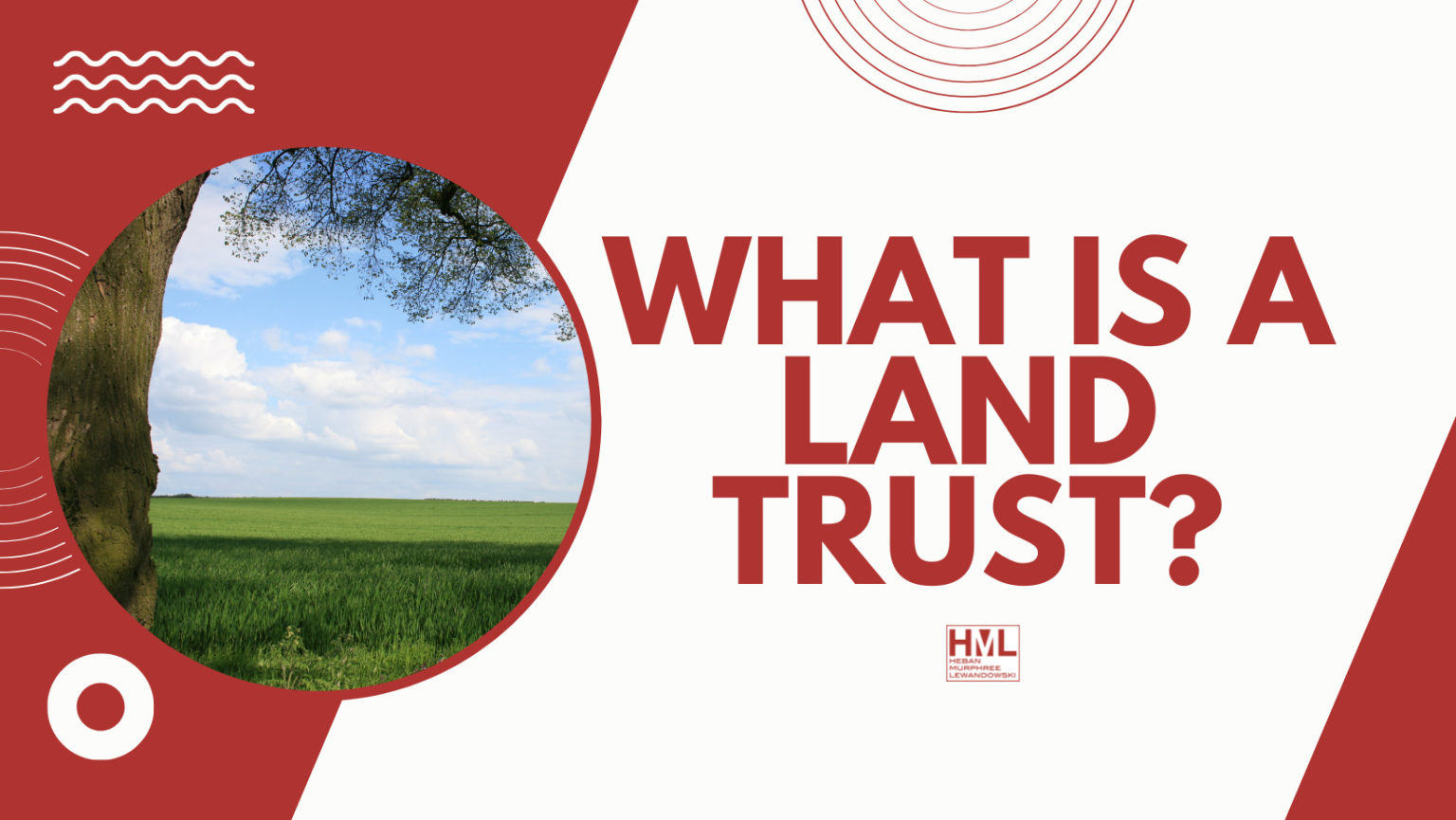 What Is A Land Trust And Why Would I Need One? | HML Law